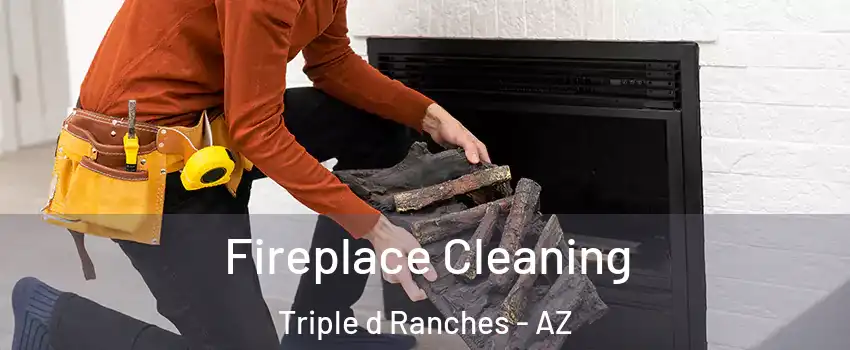 Fireplace Cleaning Triple d Ranches - AZ