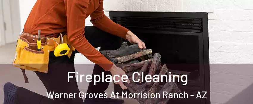 Fireplace Cleaning Warner Groves At Morrision Ranch - AZ