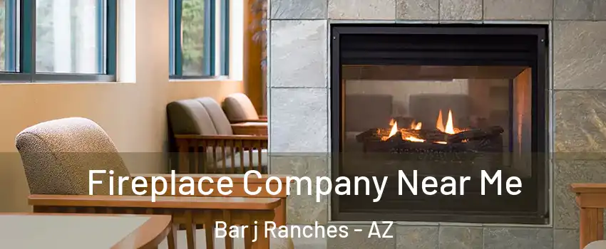 Fireplace Company Near Me Bar j Ranches - AZ