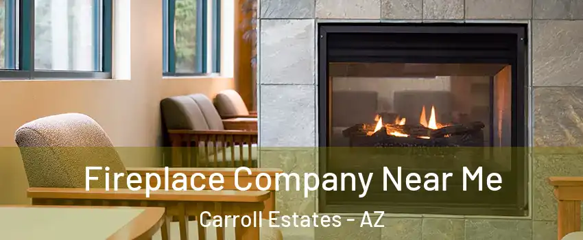 Fireplace Company Near Me Carroll Estates - AZ