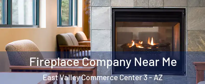 Fireplace Company Near Me East Valley Commerce Center 3 - AZ