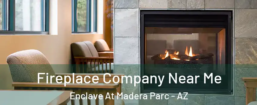 Fireplace Company Near Me Enclave At Madera Parc - AZ