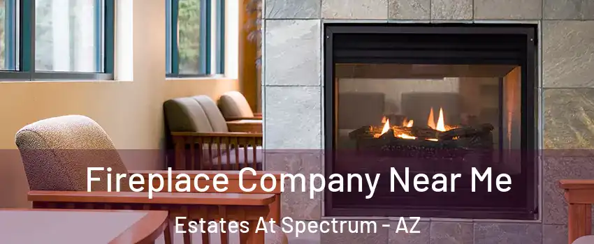 Fireplace Company Near Me Estates At Spectrum - AZ