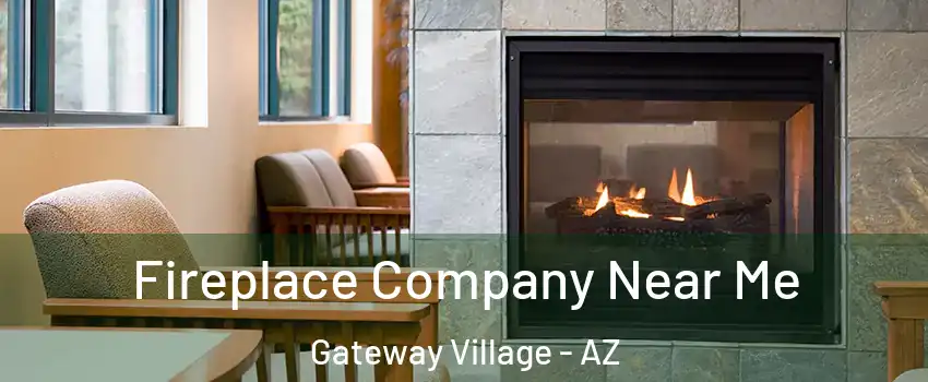 Fireplace Company Near Me Gateway Village - AZ