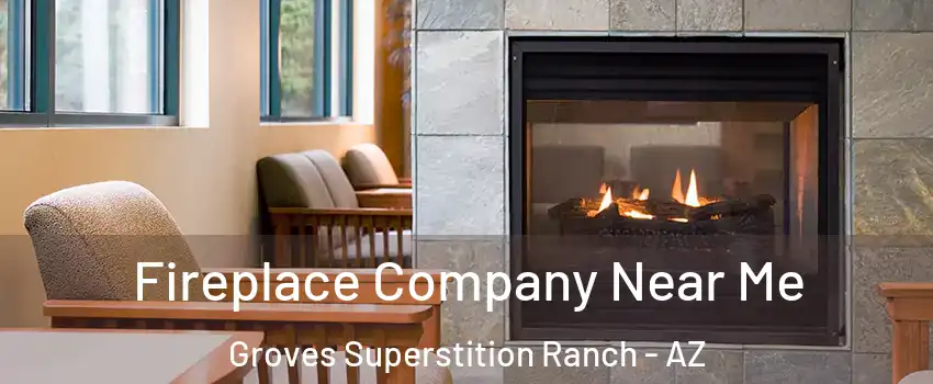 Fireplace Company Near Me Groves Superstition Ranch - AZ