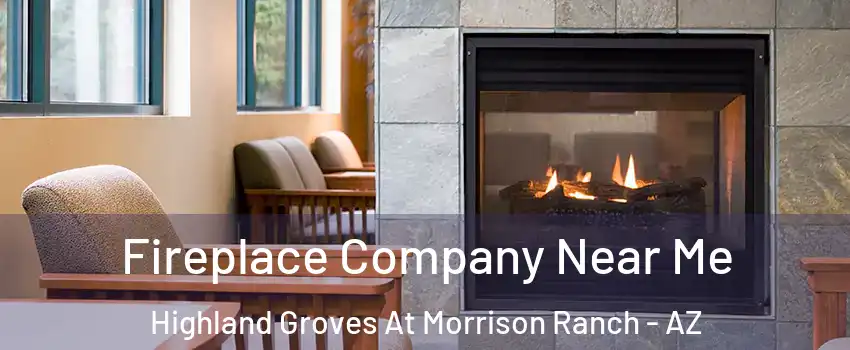 Fireplace Company Near Me Highland Groves At Morrison Ranch - AZ
