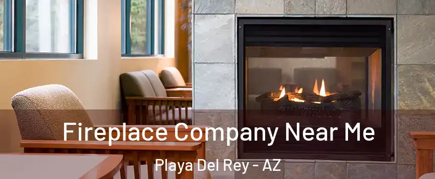 Fireplace Company Near Me Playa Del Rey - AZ