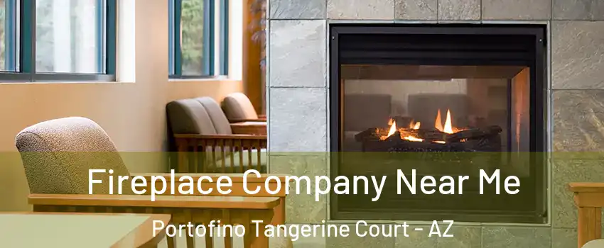 Fireplace Company Near Me Portofino Tangerine Court - AZ