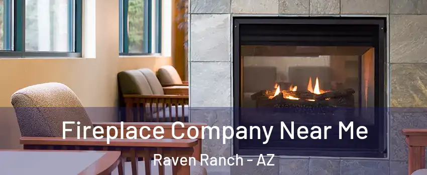Fireplace Company Near Me Raven Ranch - AZ
