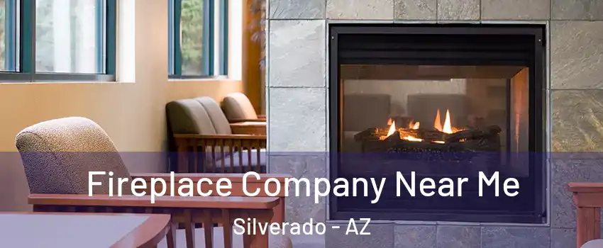 Fireplace Company Near Me Silverado - AZ