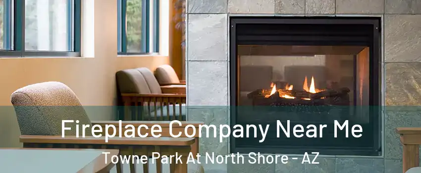 Fireplace Company Near Me Towne Park At North Shore - AZ