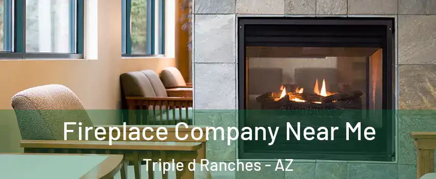Fireplace Company Near Me Triple d Ranches - AZ