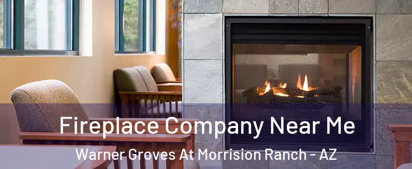 Fireplace Company Near Me Warner Groves At Morrision Ranch - AZ