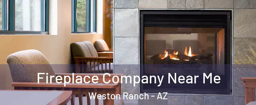 Fireplace Company Near Me Weston Ranch - AZ