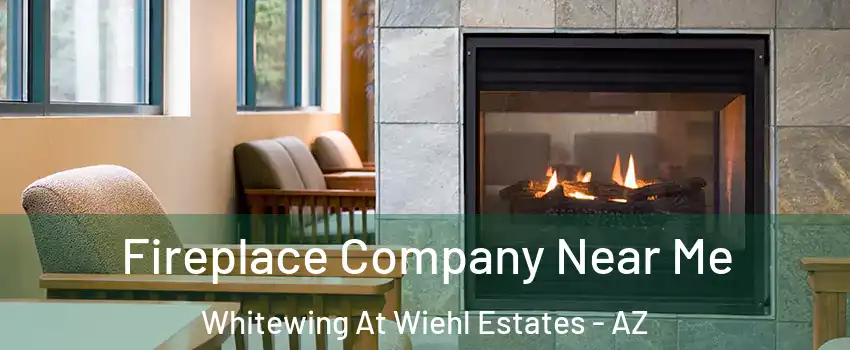 Fireplace Company Near Me Whitewing At Wiehl Estates - AZ