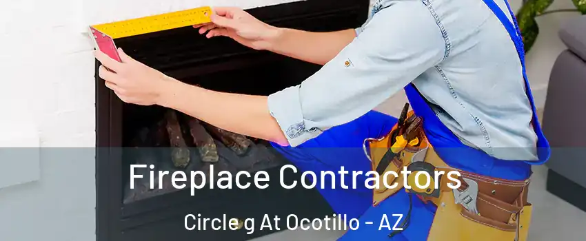 Fireplace Contractors Circle g At Ocotillo - AZ