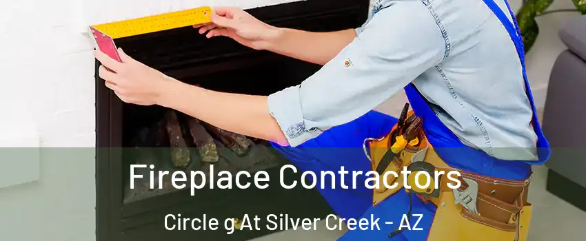 Fireplace Contractors Circle g At Silver Creek - AZ