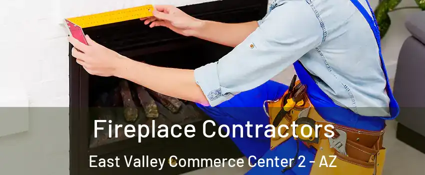 Fireplace Contractors East Valley Commerce Center 2 - AZ