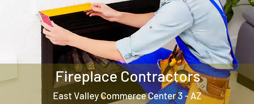 Fireplace Contractors East Valley Commerce Center 3 - AZ