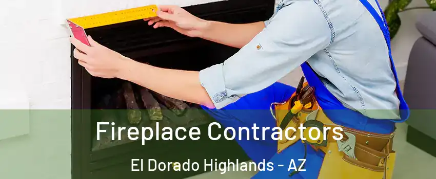 Fireplace Contractors El Dorado Highlands - AZ
