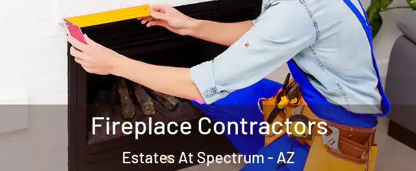 Fireplace Contractors Estates At Spectrum - AZ