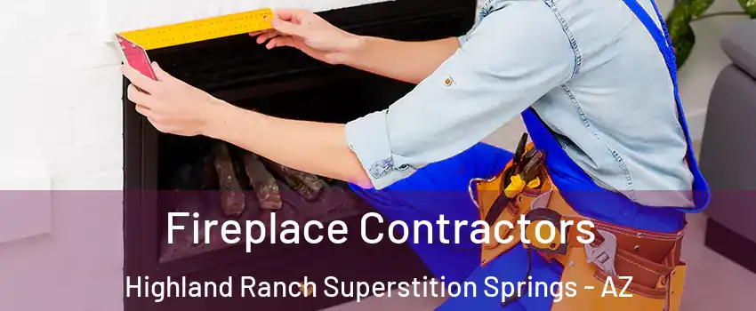 Fireplace Contractors Highland Ranch Superstition Springs - AZ