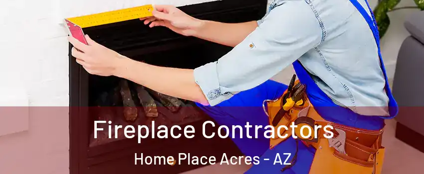 Fireplace Contractors Home Place Acres - AZ