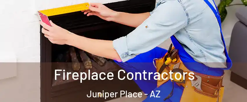 Fireplace Contractors Juniper Place - AZ