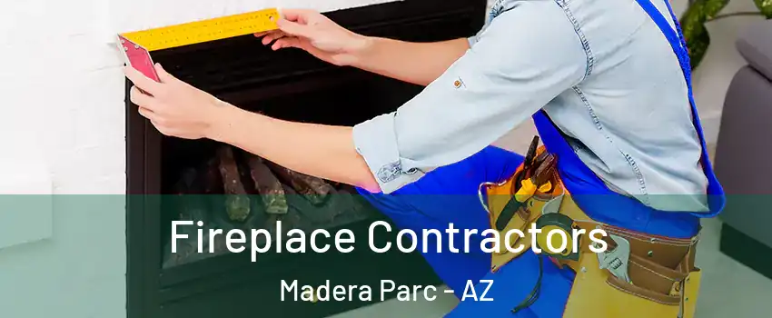 Fireplace Contractors Madera Parc - AZ