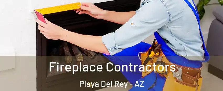 Fireplace Contractors Playa Del Rey - AZ