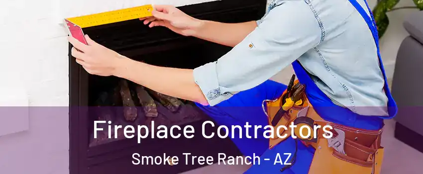 Fireplace Contractors Smoke Tree Ranch - AZ