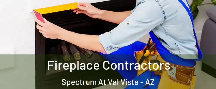 Fireplace Contractors Spectrum At Val Vista - AZ