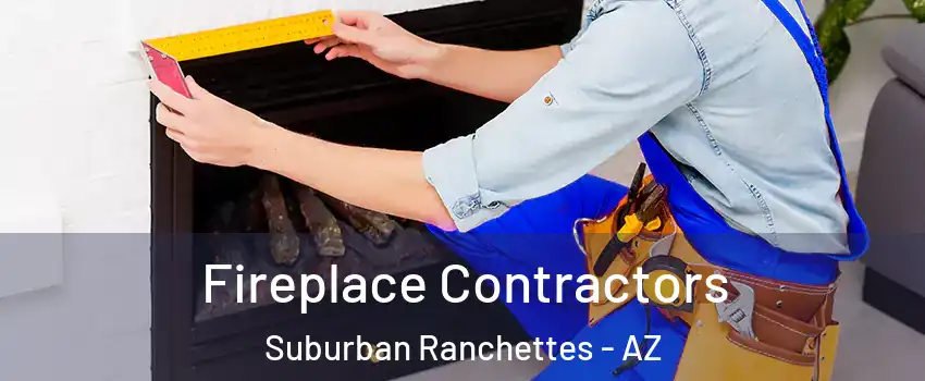Fireplace Contractors Suburban Ranchettes - AZ