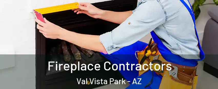 Fireplace Contractors Val Vista Park - AZ