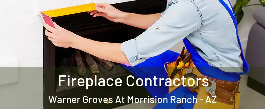 Fireplace Contractors Warner Groves At Morrision Ranch - AZ