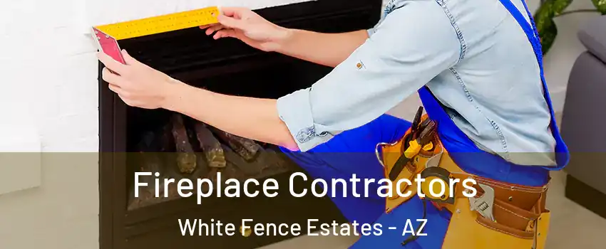 Fireplace Contractors White Fence Estates - AZ