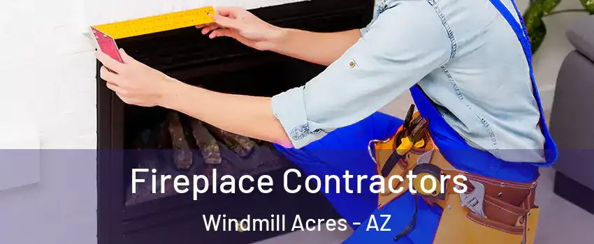 Fireplace Contractors Windmill Acres - AZ