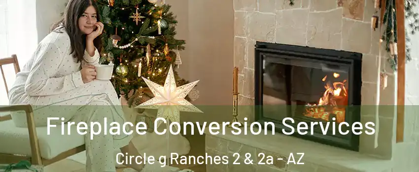 Fireplace Conversion Services Circle g Ranches 2 & 2a - AZ