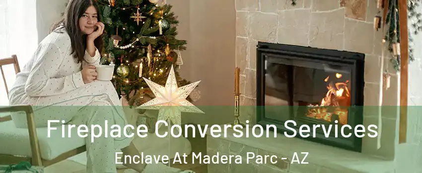 Fireplace Conversion Services Enclave At Madera Parc - AZ