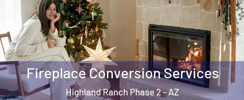 Fireplace Conversion Services Highland Ranch Phase 2 - AZ