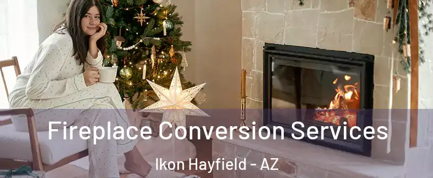 Fireplace Conversion Services Ikon Hayfield - AZ