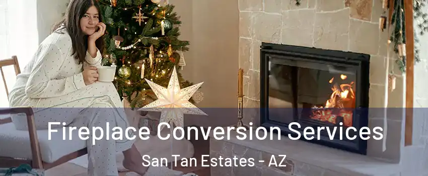 Fireplace Conversion Services San Tan Estates - AZ