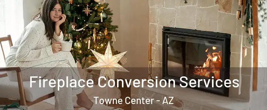 Fireplace Conversion Services Towne Center - AZ