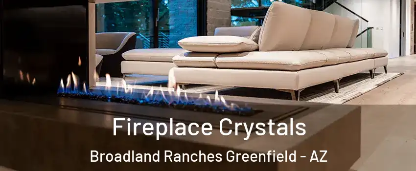 Fireplace Crystals Broadland Ranches Greenfield - AZ