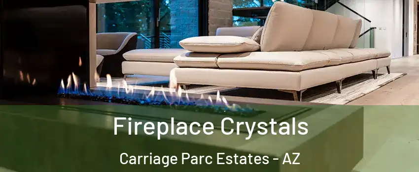 Fireplace Crystals Carriage Parc Estates - AZ