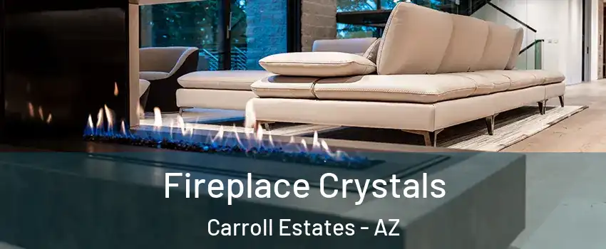 Fireplace Crystals Carroll Estates - AZ