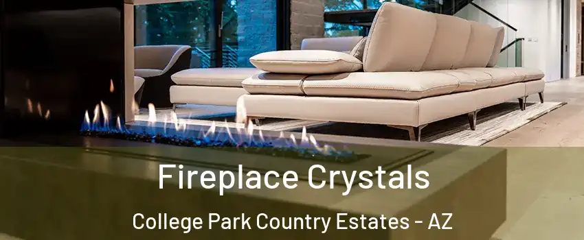 Fireplace Crystals College Park Country Estates - AZ
