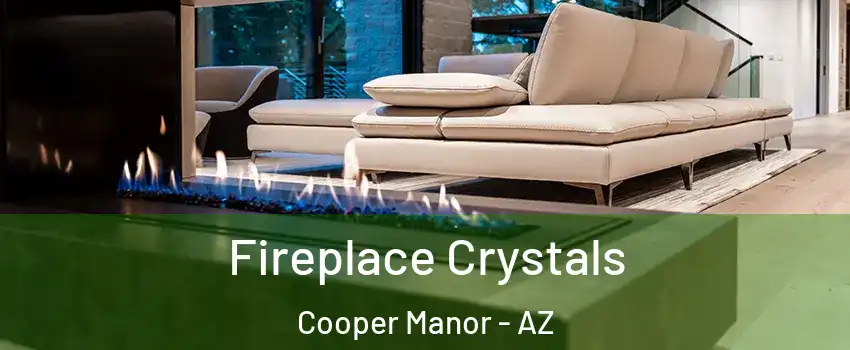 Fireplace Crystals Cooper Manor - AZ