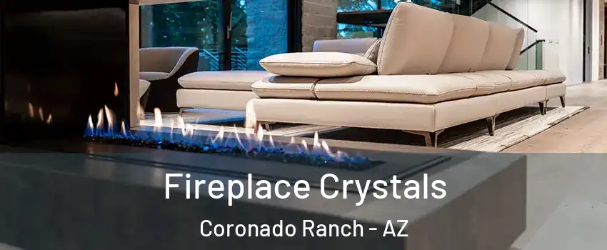 Fireplace Crystals Coronado Ranch - AZ