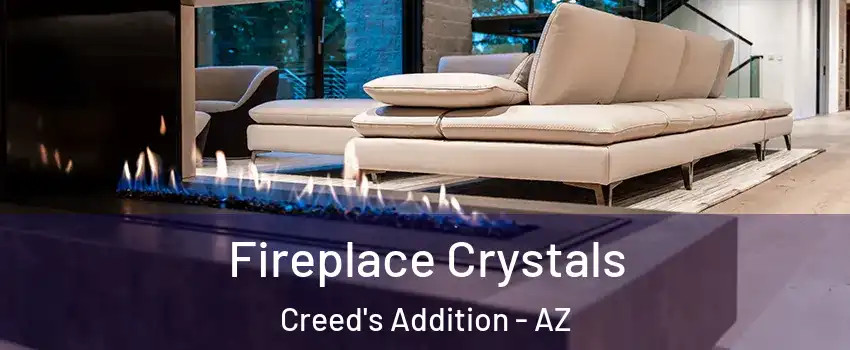 Fireplace Crystals Creed's Addition - AZ